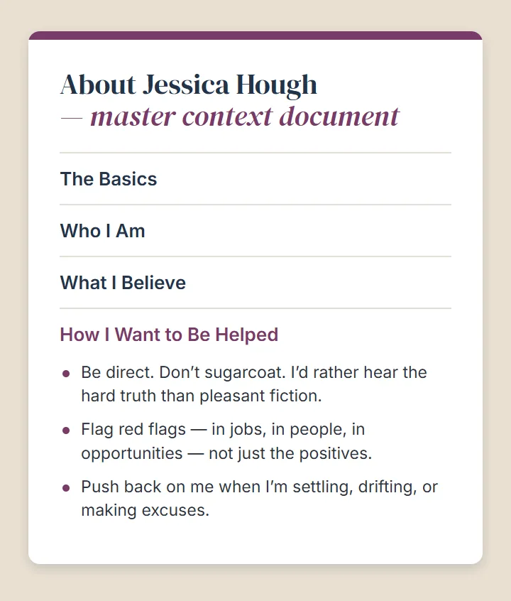 A master context document titled “About Jessica Hough — master context document,” with the section headings The Basics, Who I Am, What I Believe, and How I Want to Be Helped. The last one is expanded: be direct, flag red flags, and push back on me when I’m settling.